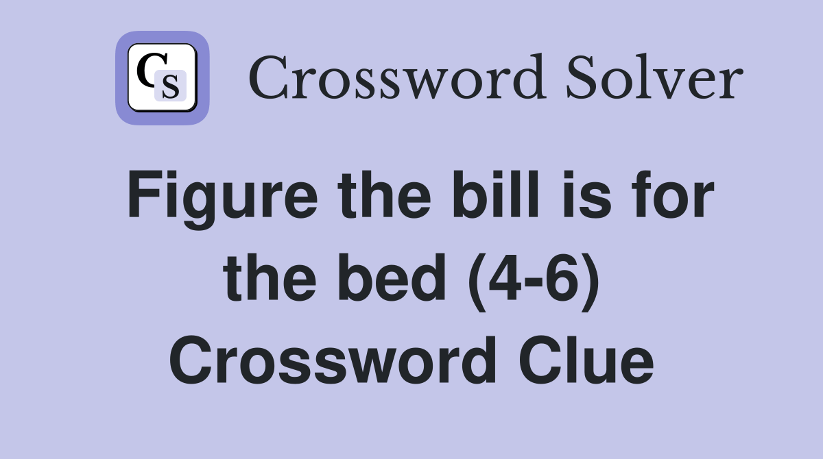 Figure the bill is for the bed (46) Crossword Clue Answers